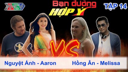 Nguyệt Ánh, Aaron vs. Hồng Ân, Melissa | BẠN ĐƯỜNG HỢP Ý | Tập 14 | 060413