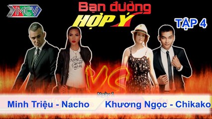 Minh Triệu, Nacho vs. Khương Ngọc, Chikako | BẠN ĐƯỜNG HỢP Ý | Tập 04 | 260113