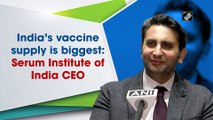 India’s vaccine supply is biggest: Adar Poonawalla