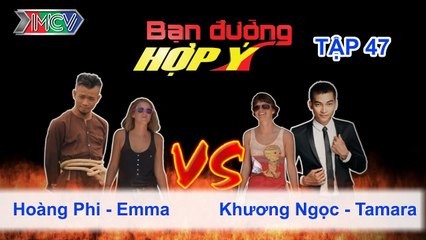 Hoàng Phi, Emma vs. Khương Ngọc, Tamara | BẠN ĐƯỜNG HỢP Ý | Tập 47 | 231113
