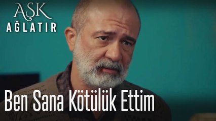 Ben sana kötülük ettim 