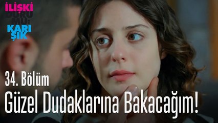 Güzel dudaklarına bakacağım! - İlişki Durumu Karışık 34. Bölüm