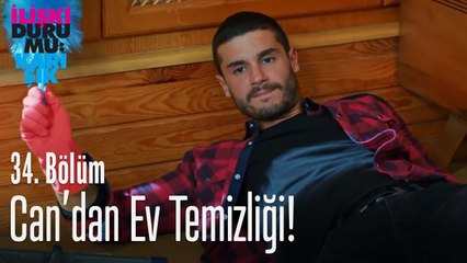Can'dan ev temizliği! - İlişki Durumu Karışık 34. Bölüm