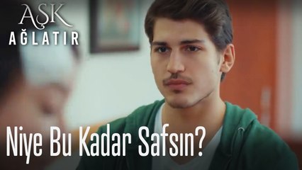 Niye bu kadar safsın? 