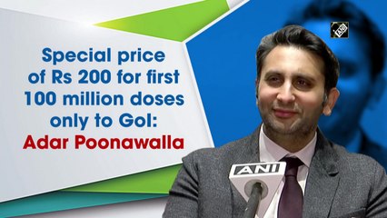 Special price of Rs 200 for first 100 million doses only to GoI: Adar Poonawalla
