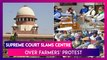 Supreme Court Slams Centre Over Farmers’ Protest; Suggests Stay On Farm Laws, Panel For Talks; Verdict On Farm Laws On January 12