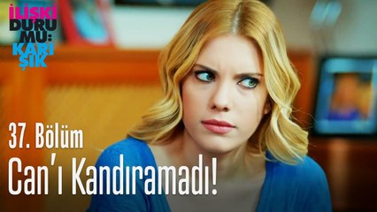 Can'ı kandıramadı! - İlişki Durumu Karışık 37. Bölüm