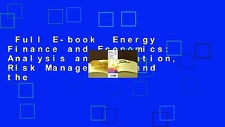 Full E-book  Energy Finance and Economics: Analysis and Valuation, Risk Management, and the