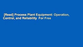 [Read] Process Plant Equipment: Operation, Control, and Reliability  For Free