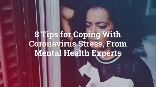 8 Tips for Coping With Coronavirus Stress, From Mental Health Experts