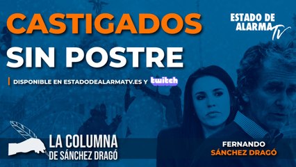 LA COLUMNA de SÁNCHEZ DRAGÓ. CASTIGADOS sin POSTRE