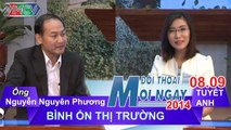 Bình ổn thị trường - Ông Nguyễn Nguyên Phương | ĐTMN 080914