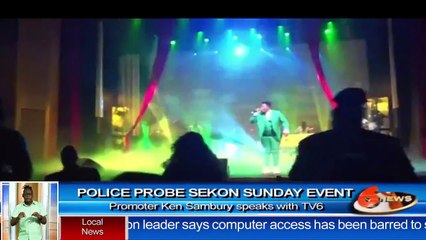 Police probe Sekon Sunday event: Promoter Ken Sambury speaks to TV6