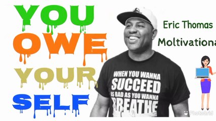 You owe yourself (moltivational speech) Eric Thomas