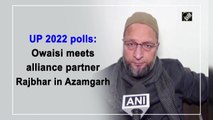 UP 2022 polls: Owaisi meets alliance partner Rajbhar in Azamgarh