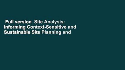 Full version  Site Analysis: Informing Context-Sensitive and Sustainable Site Planning and