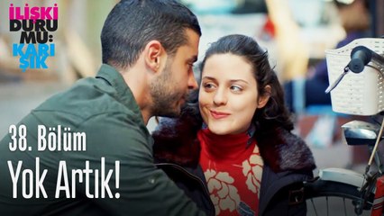 Yok artık! - İlişki Durumu Karışık 38. Bölüm
