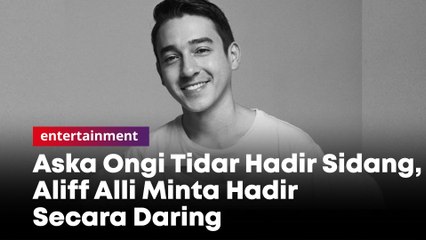 Aska Ongi Tidar Hadir Sidang, Aliff Alli Minta Hadir Secara Daring