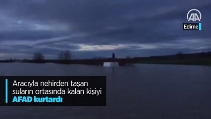 Aracıyla nehirden taşan suların ortasında kalan kişiyi AFAD kurtardı