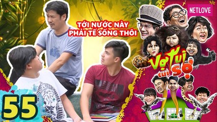 Vợ Tui Tui Sợ - Tập 55 | Phim Hài Tình Cảm Gia Đình