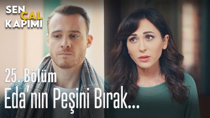 Eda'nın peşini bırak... - Sen Çal Kapımı 25. Bölüm