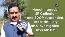 Hooch tragedy: SP, Collector, SDOP suspended; local distillery also investigated, says MP HM