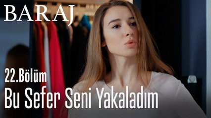 Bu sefer seni yakaladım - Baraj 22. Bölüm
