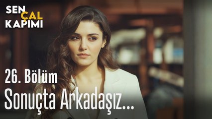 Sonuçta arkadaşız... - Sen Çal Kapımı 26. Bölüm