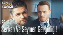 Serkan ve Seymen gerginliği! - Sen Çal Kapımı 26. Bölüm