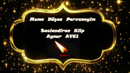 -MUMA DÜŞEN PERVANEYİM Seslendiren Klip Aynur AVCI