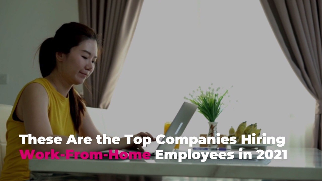 These Are the Top Companies Hiring Work-From-Home Employees in 2021