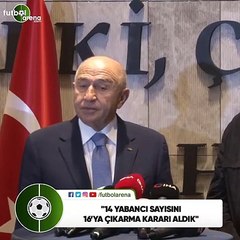 Nihat Özdemir: "14 yabancı sayısını 16'ya çıkarma kararı aldık"