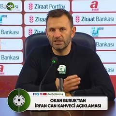 Descargar video: Okan Buruk'tan İrfan Can Kahveci açıklaması