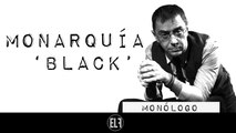 Monarquía 'black' - Monólogo - En la Frontera, 13 de enero de 201