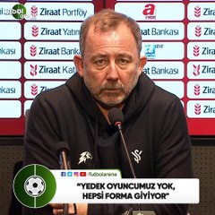 Sergen Yalçın: "Yedek oyuncumuz yok, hepsi forma giyiyor"