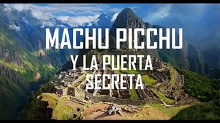 MISTERIO DE MACHUPICCHU Y LA PUERTA SECRETA