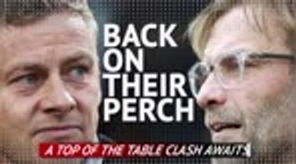 Back on their perch: a top of the table clash awaits