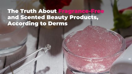 The Truth About Fragrance-Free and Scented Beauty Products, According to Derms