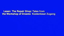 Lesen  The Repair Shop: Tales from the Workshop of Dreams  Kostenloser Zugang