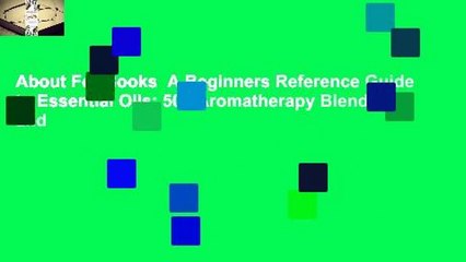 About For Books  A Beginners Reference Guide to Essential Oils: 500 Aromatherapy Blends and