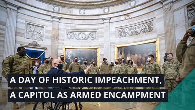 A day of historic impeachment, a Capitol as armed encampment, and other top stories in politics from January 14, 2021.