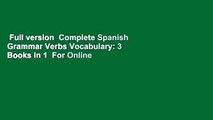 Full version  Complete Spanish Grammar Verbs Vocabulary: 3 Books in 1  For Online