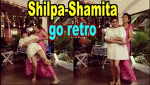 Shilpa and Shamita Shetty go retro with 'Badan pe sitaare'| Shilpa-Shamita go retro