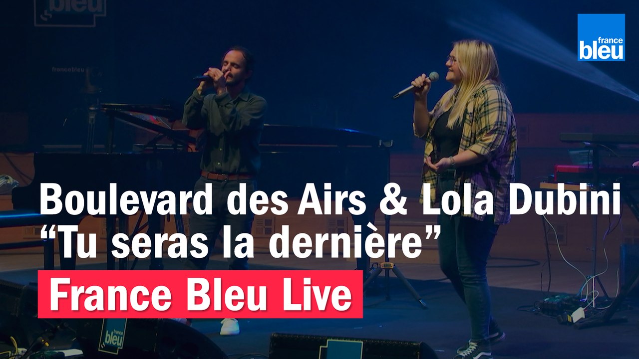 Boulevard des Airs & Lola Dubini "Tu seras la dernière" - France Bleu Live