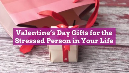 15 Valentine’s Day Gifts for the Stressed Person in Your Life