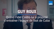 Guy Roux Quand Fidel Castro lui a proposé d'entraîner l'équipe de football de Cuba