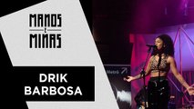 Manos e Minas | Drik Barbosa | 01/09/2018
