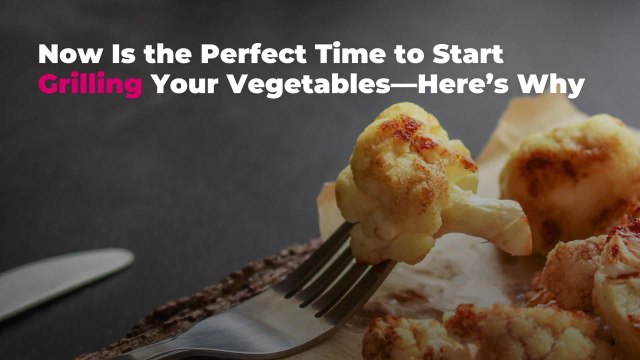 Now Is the Perfect Time to Start Grilling Your Vegetables—Here’s Why