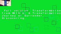 Full version  Transformation from Within: A Transformational Journey of Surrender, Discovering,