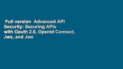 Download Video: Full version  Advanced API Security: Securing APIs with Oauth 2.0, Openid Connect, Jws, and Jwe